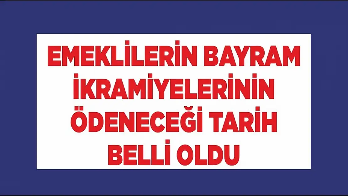 Emeklilerin Bayram İkramiyelerinin Ödeneceği Tarih Belli Oldu