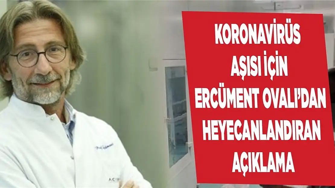 Koronavirüs aşısı için çalışan Ercüment Ovalı'dan heyecanlandıran paylaşım