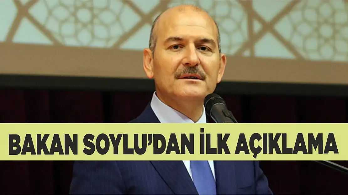 Bakan Soylu'dan ilk açıklama!