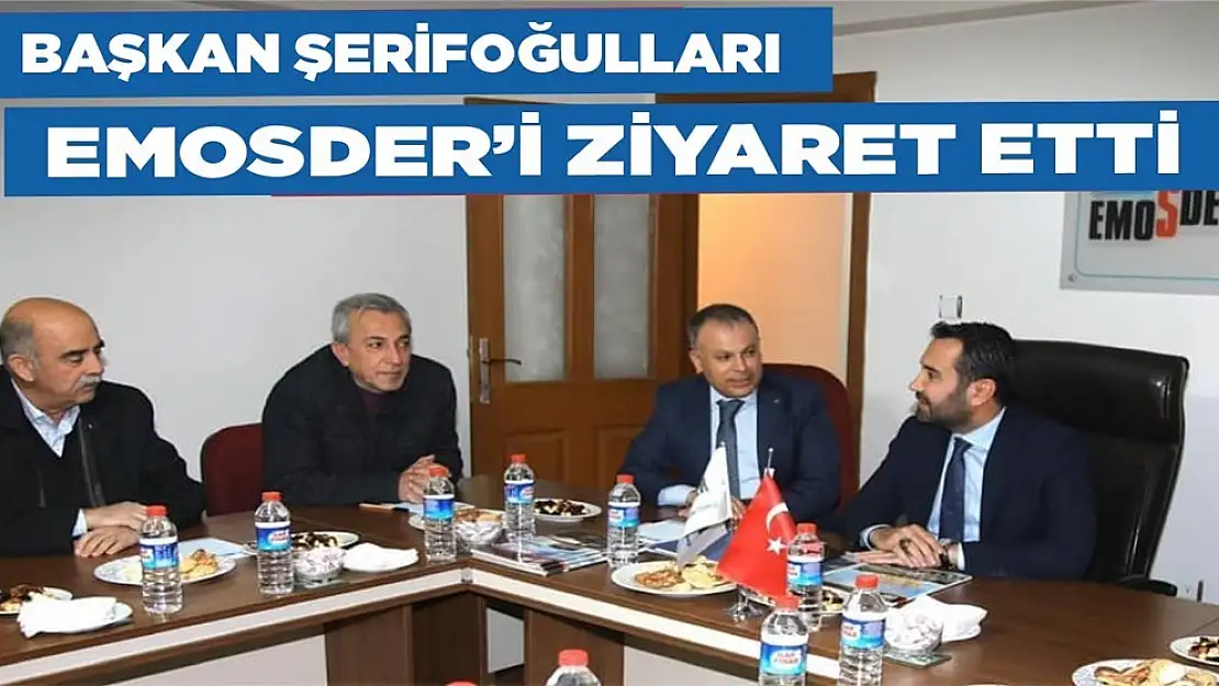 Başkan Şerifoğulları'ndan EMOSDER'e Ziyaret