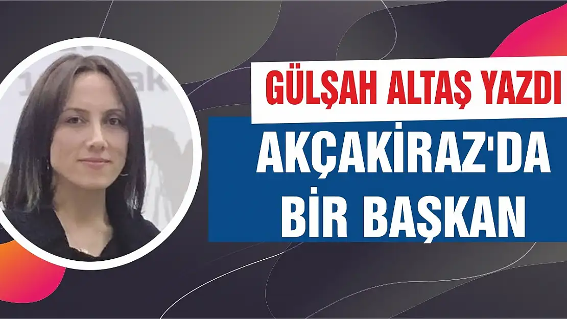 Akçakiraz'da Bir Başkan