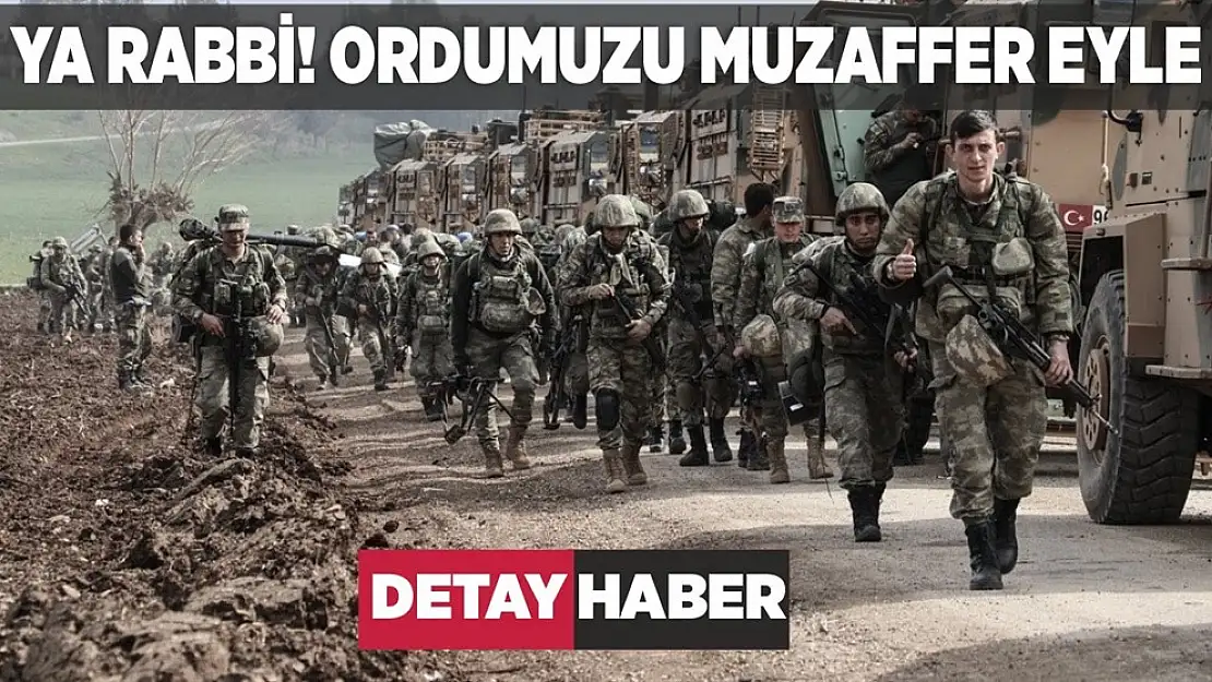 YA RABBİ ORDUMUZU MUZAFFER EYLE!