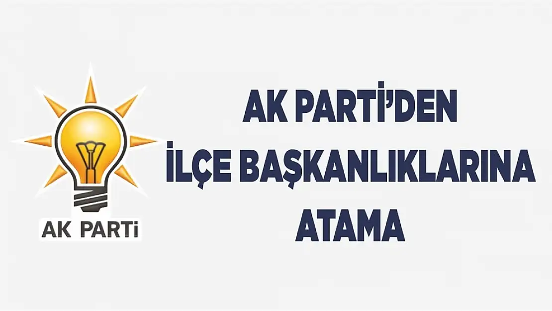 İlçe Başkanlıklarına Atama