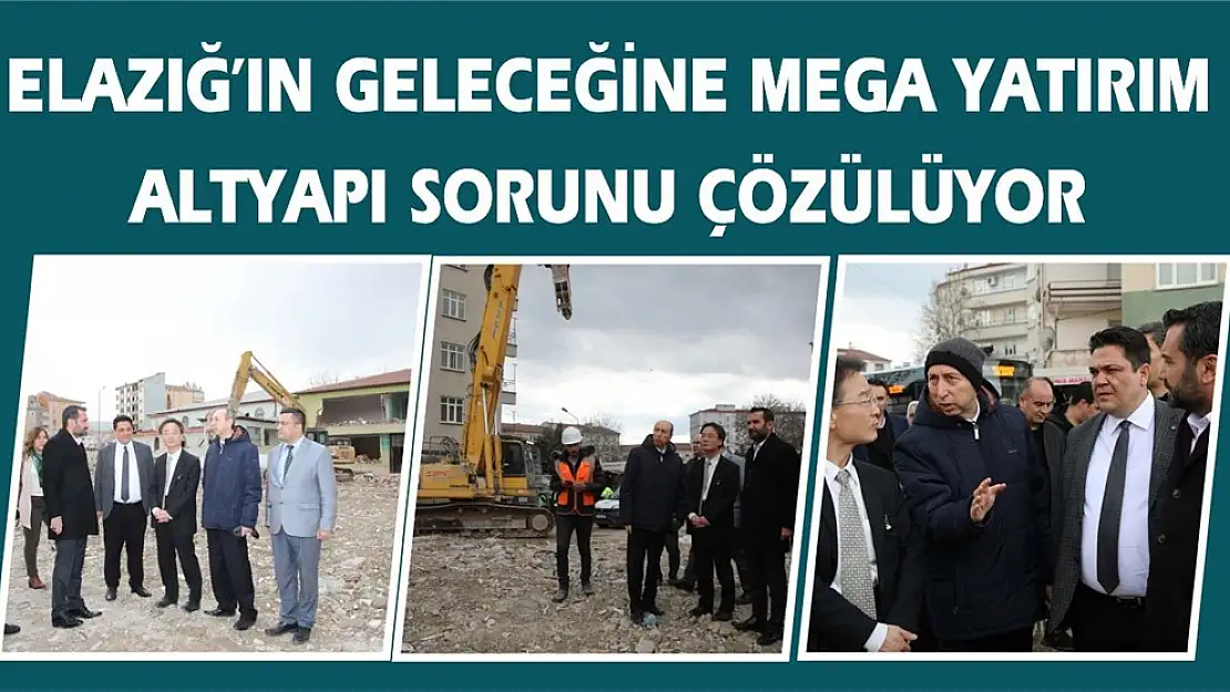 Elazığ'ın Geleceğine Mega Yatırım Altyapı Sorunu Çözülüyor