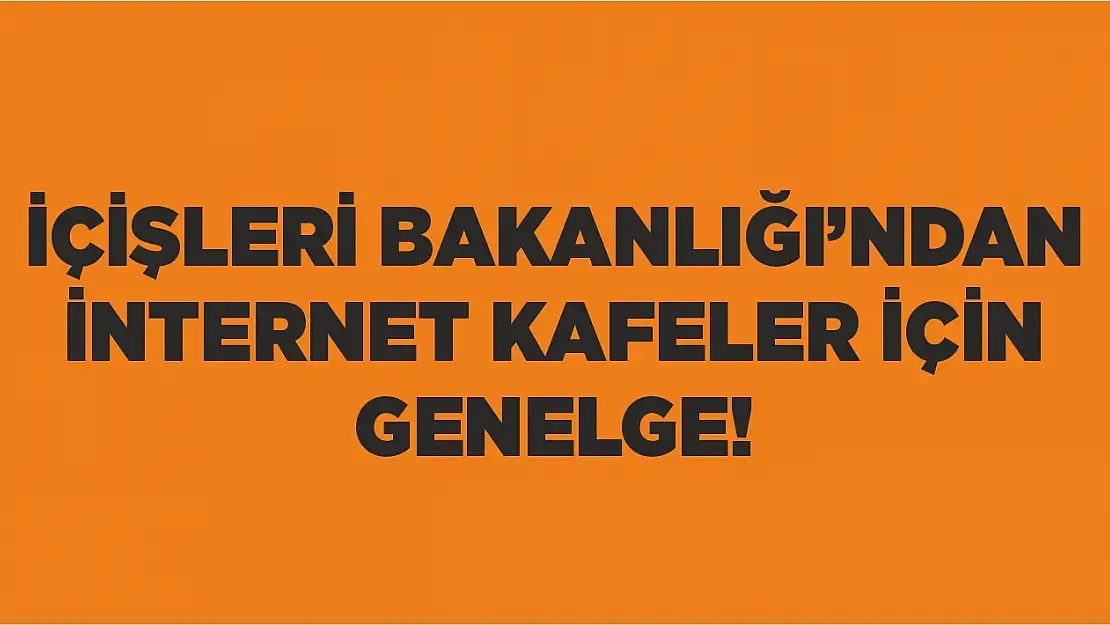 İçişleri Bakanlığı'ndan İnternet Kafeler için genelge