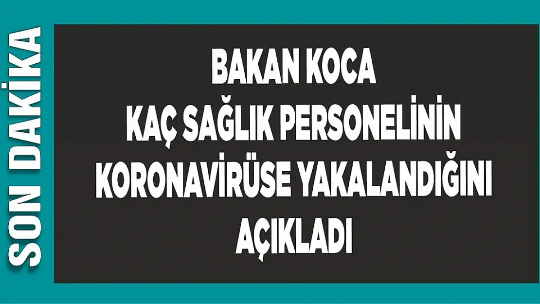 Kaç Sağlık Personeli Koronavirüse Yakalandı?