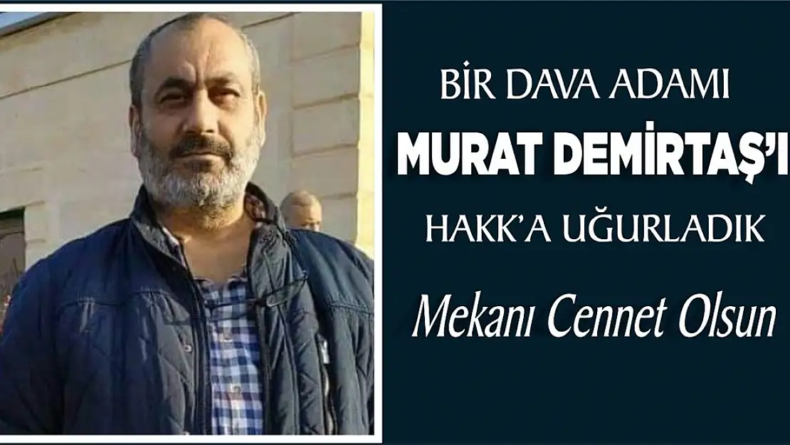 BİR DAVA ADAMINI HAKK'A UĞURLADIK