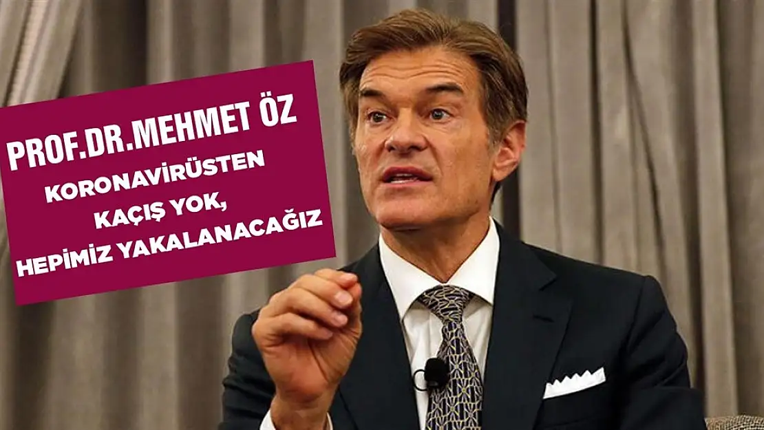 Prof. Dr. Mehmet Öz 'Koronavirüsten Kaçış Yok, Hepimiz Yakalanacağız'