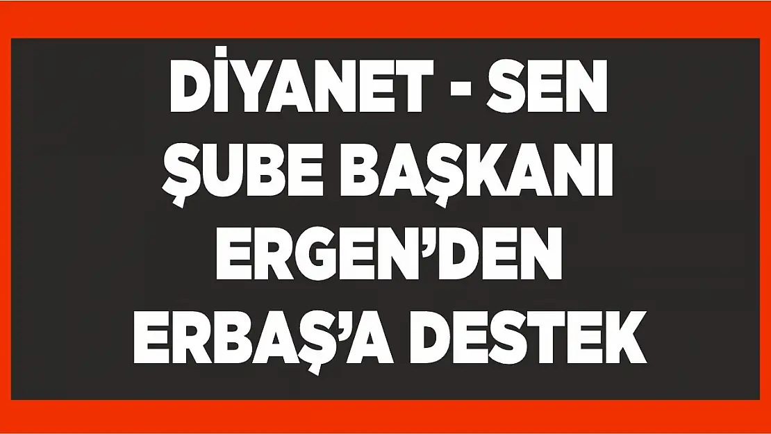 Diyanet Sen Elazığ Şubesi'nden Prof. Dr. Erbaş'a destek