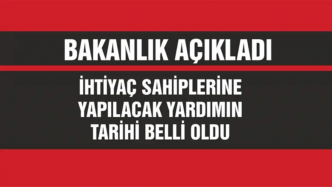 İhtiyaç Sahiplerine Yapılacak Yardımın Tarihi Belli Oldu