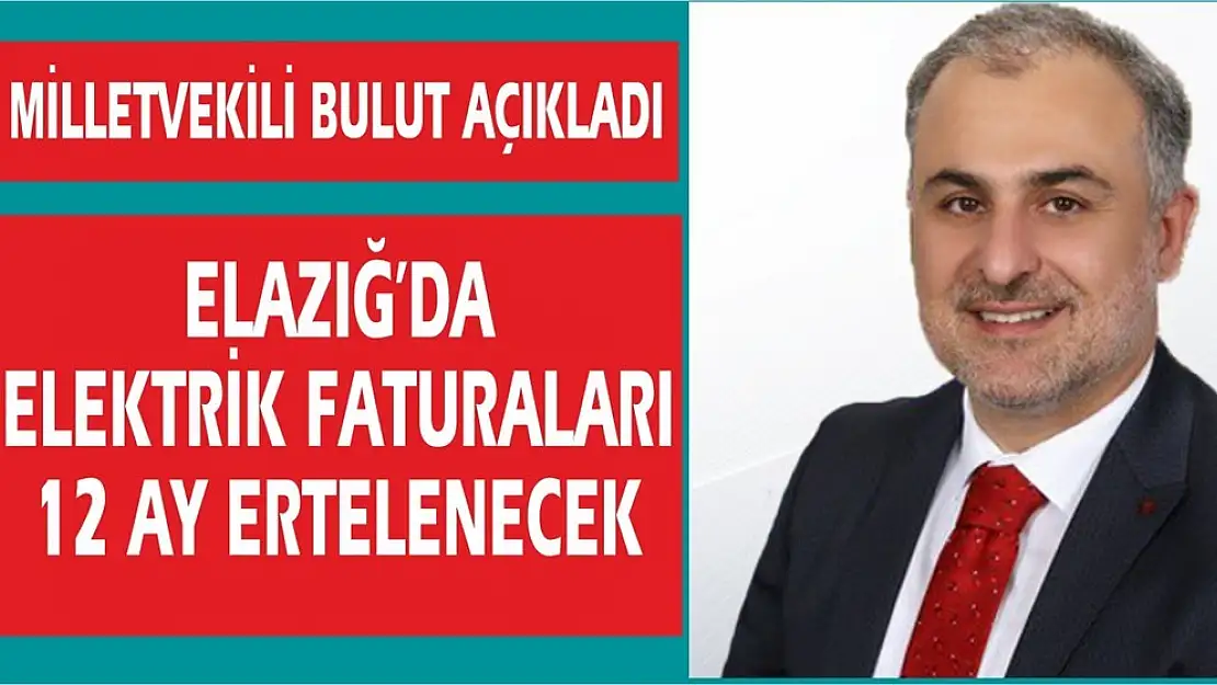 Milletvekili Metin Bulut: Elazığ'da Elektrik Faturaları 12 Ay Ertelenecek