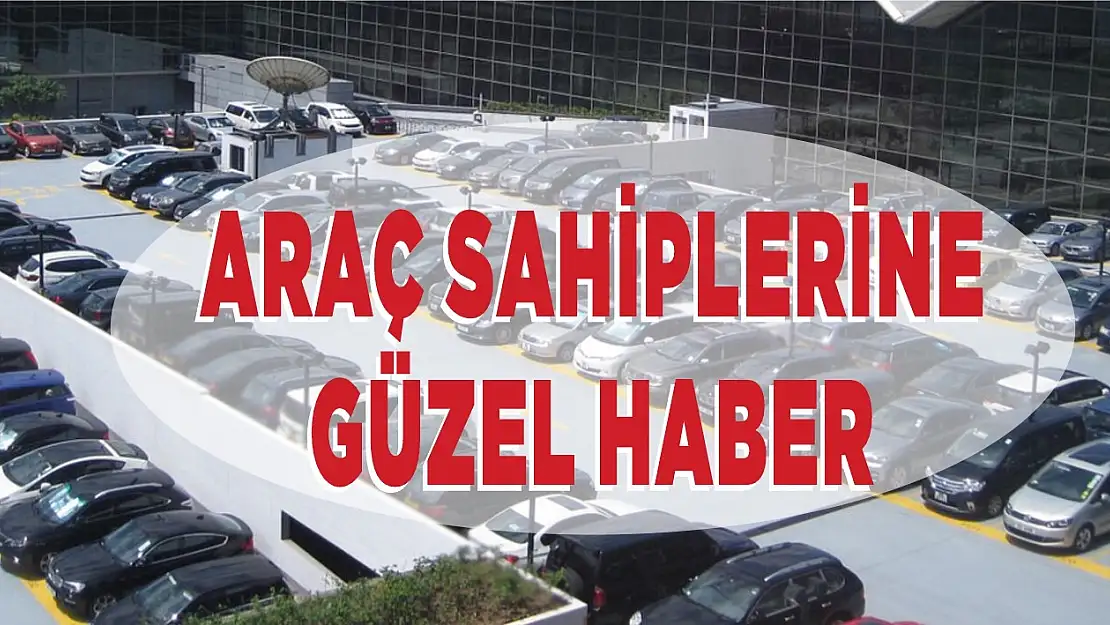 Araç sahibi olan herkese iyi haber!