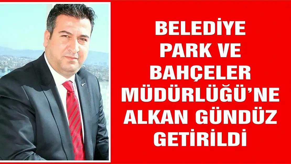 Elazığ Belediyesi Park ve Bahçeler Müdürü Değişti