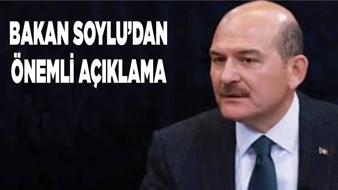 Bakan Soylu'dan önemli açıklama