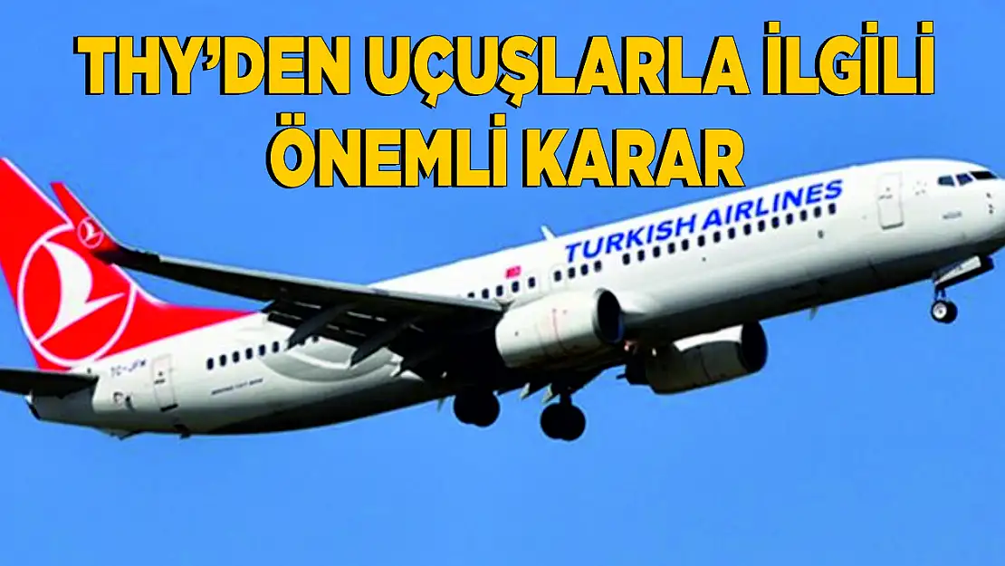 THY'den uçuşlarla ilgili önemli karar!