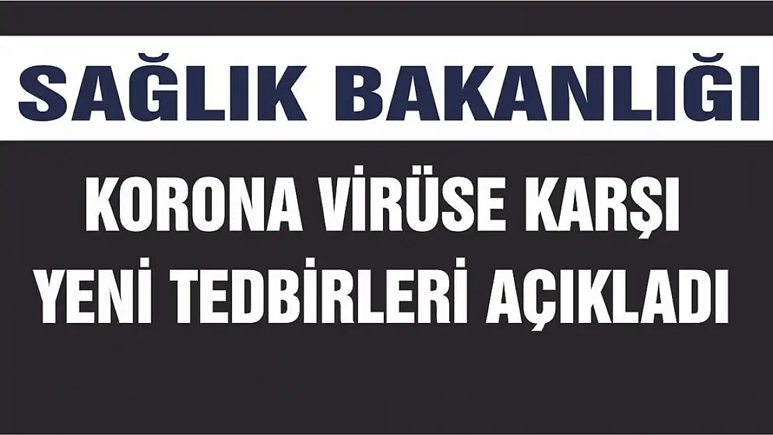 Sağlık Bakanlığı Korona Virüse Karşı Yeni Tedbirleri Açıkladı