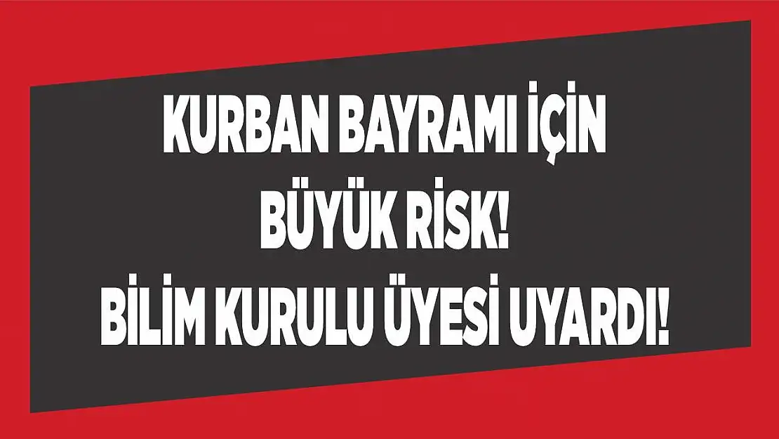 Kurban Bayramı için büyük risk! Bilim Kurulu üyesi uyardı!