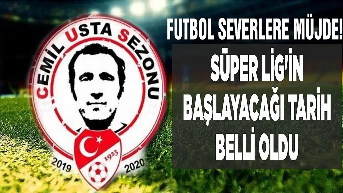 Süper Lig'in başlayacağı tarih belli oldu