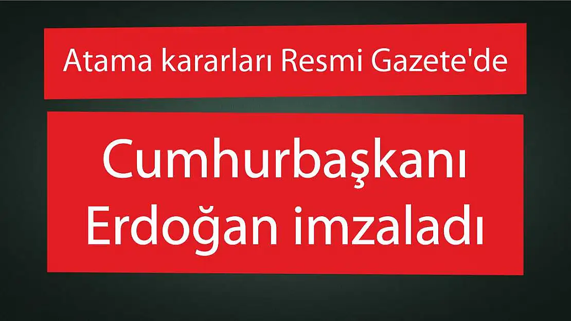 Atama kararları Resmi Gazete'de Cumhurbaşkanı Erdoğan imzaladı