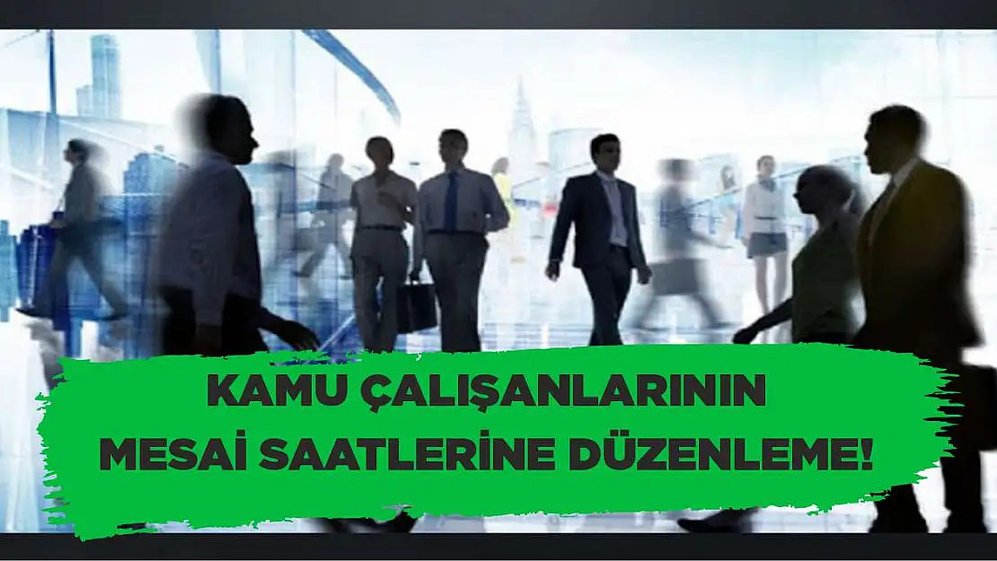 Kamu çalışanlarının mesai saatlerine düzenleme!