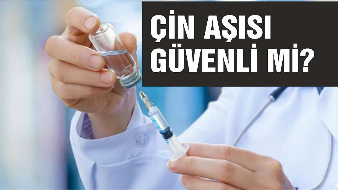 Çin aşısı güvenli mi?