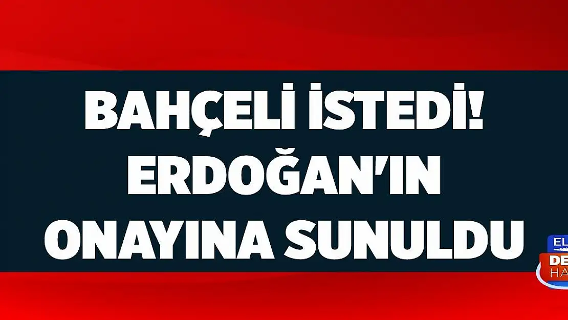 Erdoğan'ın onayına sunuldu