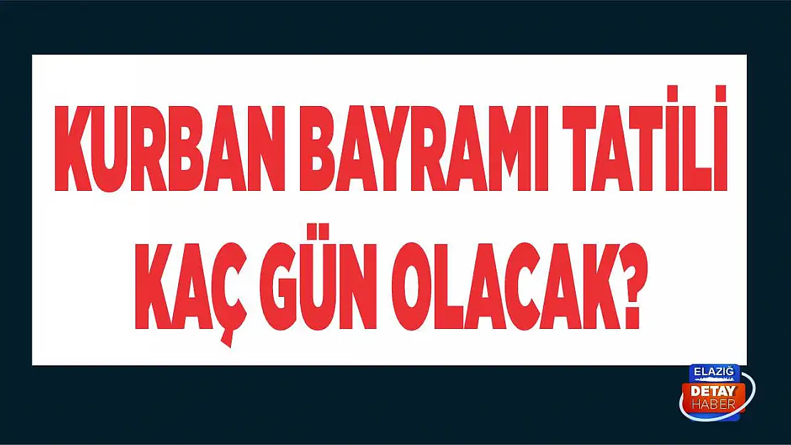 Kurban Bayramı tatili kaç gün olacak?