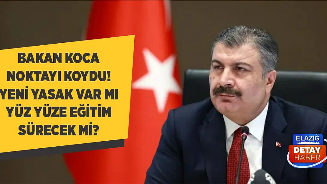 Bakan Koca noktayı koydu! Yeni yasak var mı yüz yüze eğitim sürecek mi?