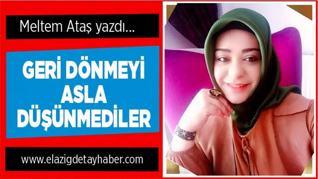 Geri dönmeyi asla düşünmediler