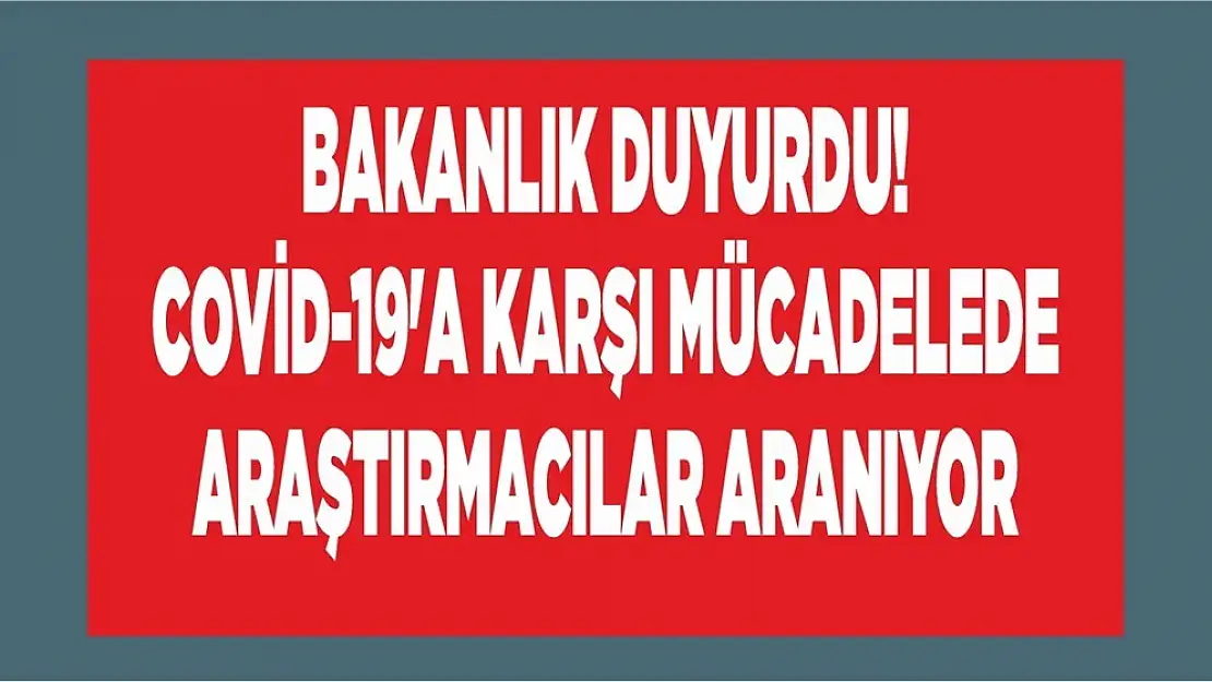 Bakanlık duyurdu! Covid-19'a Karşı Mücadelede Araştırmacılar Aranıyor