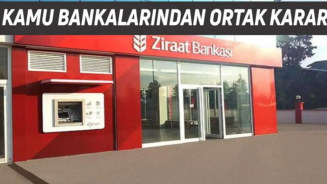 Kamu bankaları ortak karar aldı