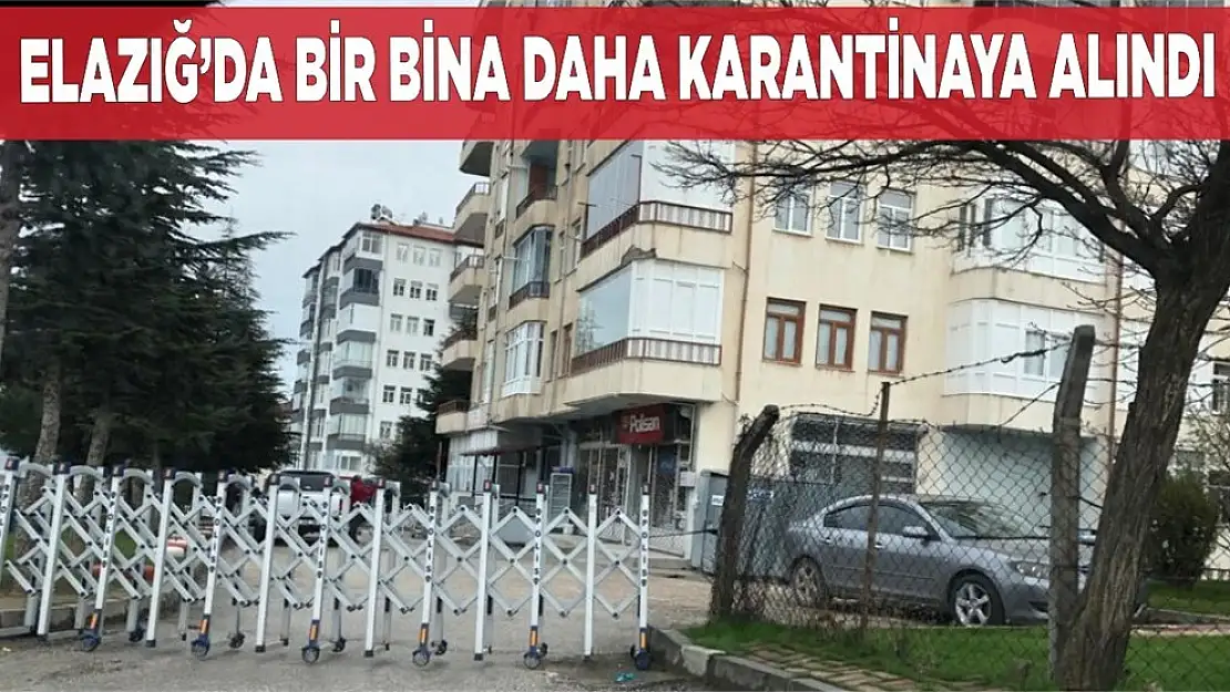 Elazığ'da Bir Apartman Daha Karantinaya Alındı