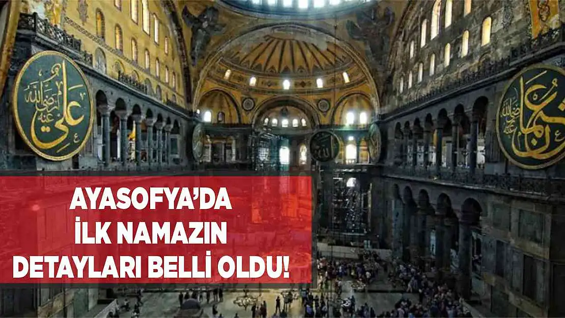 Ayasofya'daki ilk namaz için detaylar belli oldu!