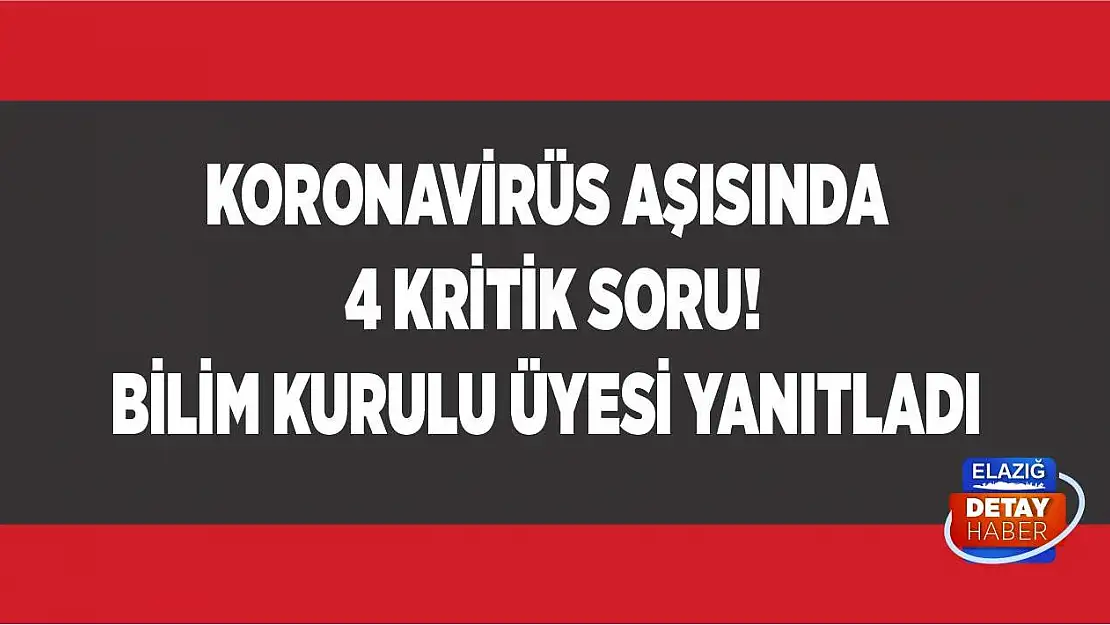 Koronavirüs aşısında 4 kritik soru! Bilim Kurulu üyesi yanıtladı