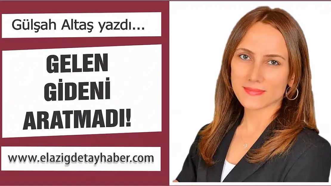 GELEN GİDENİ ARATMADI!