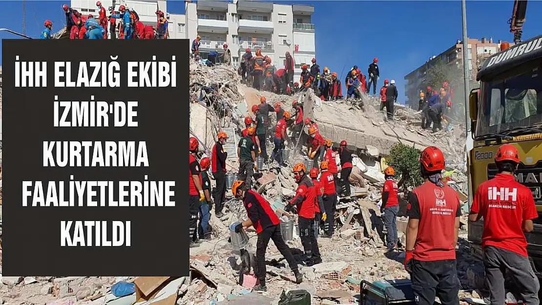 İHH Elazığ Ekibi İzmir'de Kurtarma Faaliyetlerine Katıldı