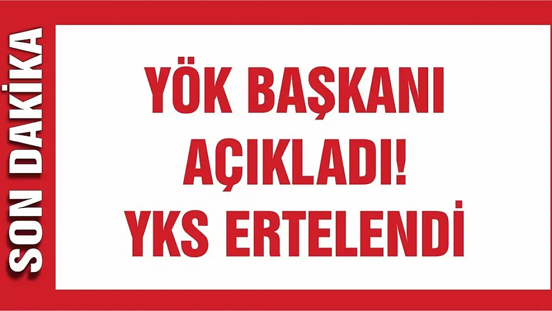 YÖK Başkanı Açıkladı! YKS ertelendi