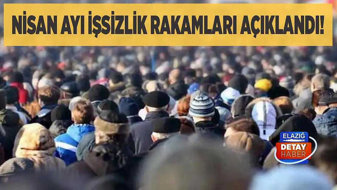 Nisan ayı işsizlik rakamları açıklandı!