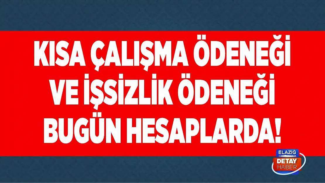 Kısa Çalışma Ödeneği ve İşsizlik ödeneği bugün hesaplarda!