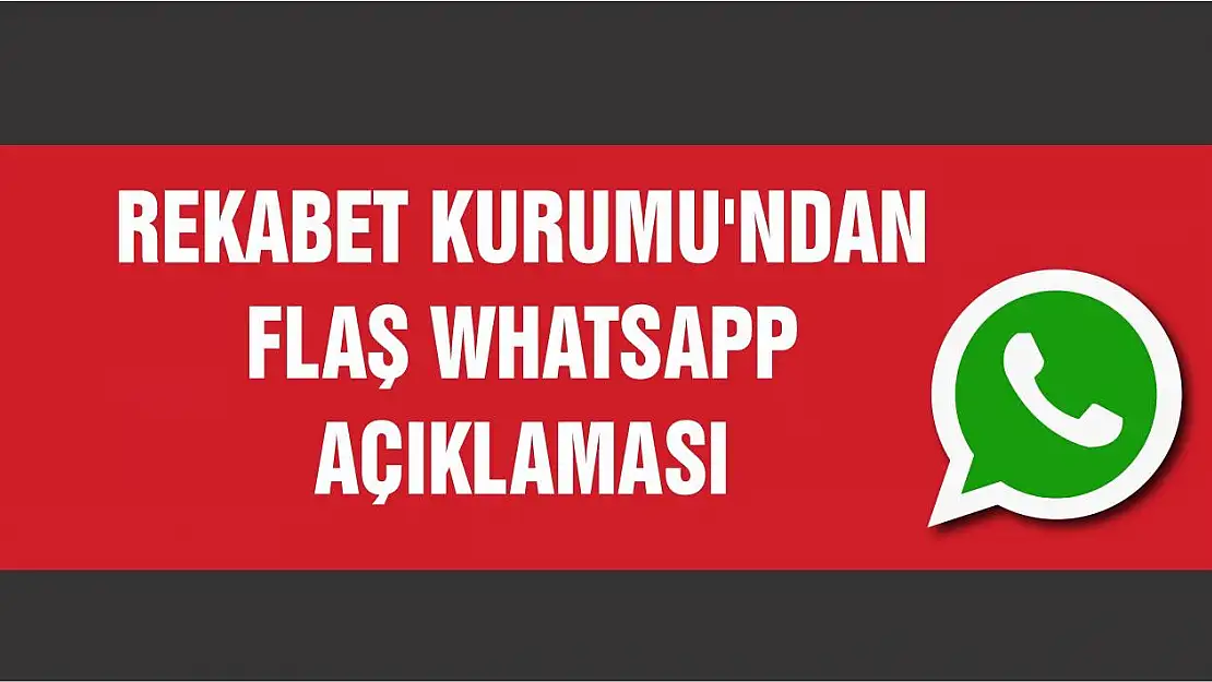 Rekabet Kurumu'ndan flaş WhatsApp açıklaması