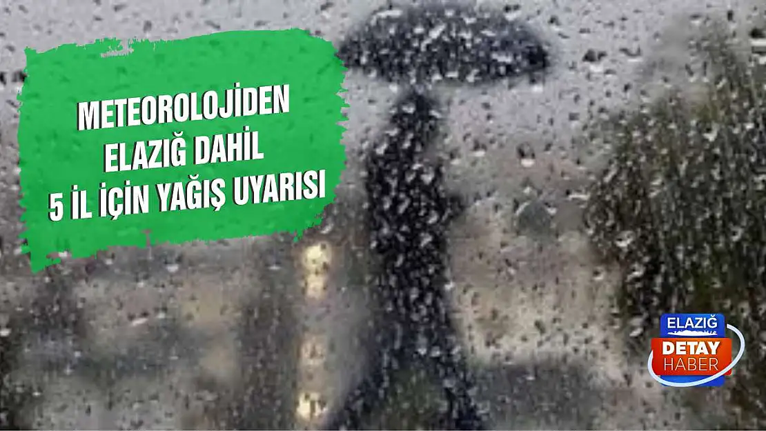 Meteorolojiden Elazığ Dahil 5 İl İçin Yağış Uyarısı