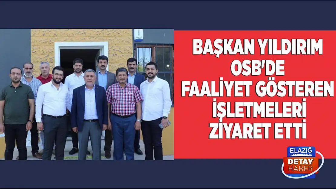 Başkan Yıldırım, OSB'de faaliyet gösteren işletmeleri ziyaret etti