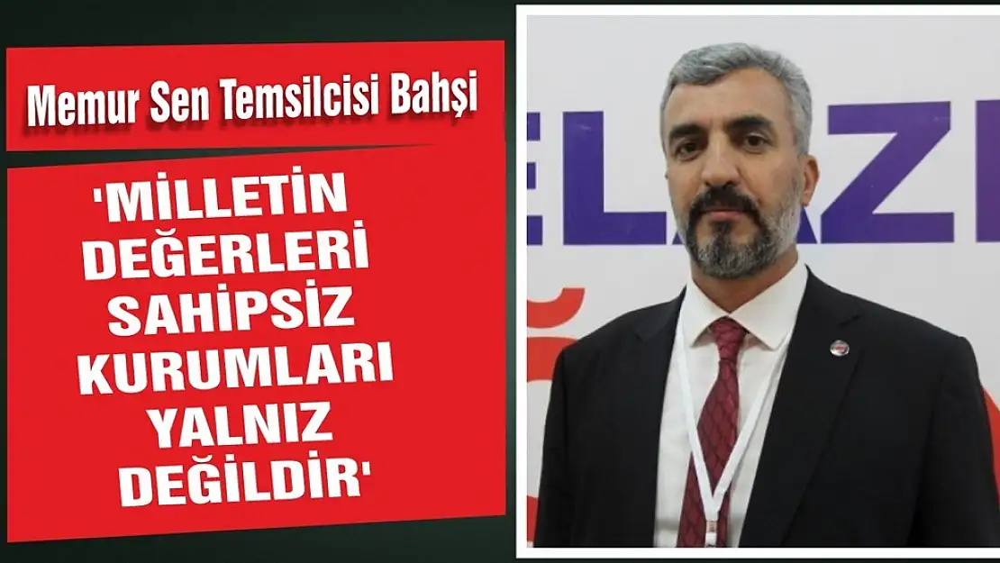 Bahşi 'Milletin Değerleri Sahipsiz, Kurumları Yalnız Değildir'