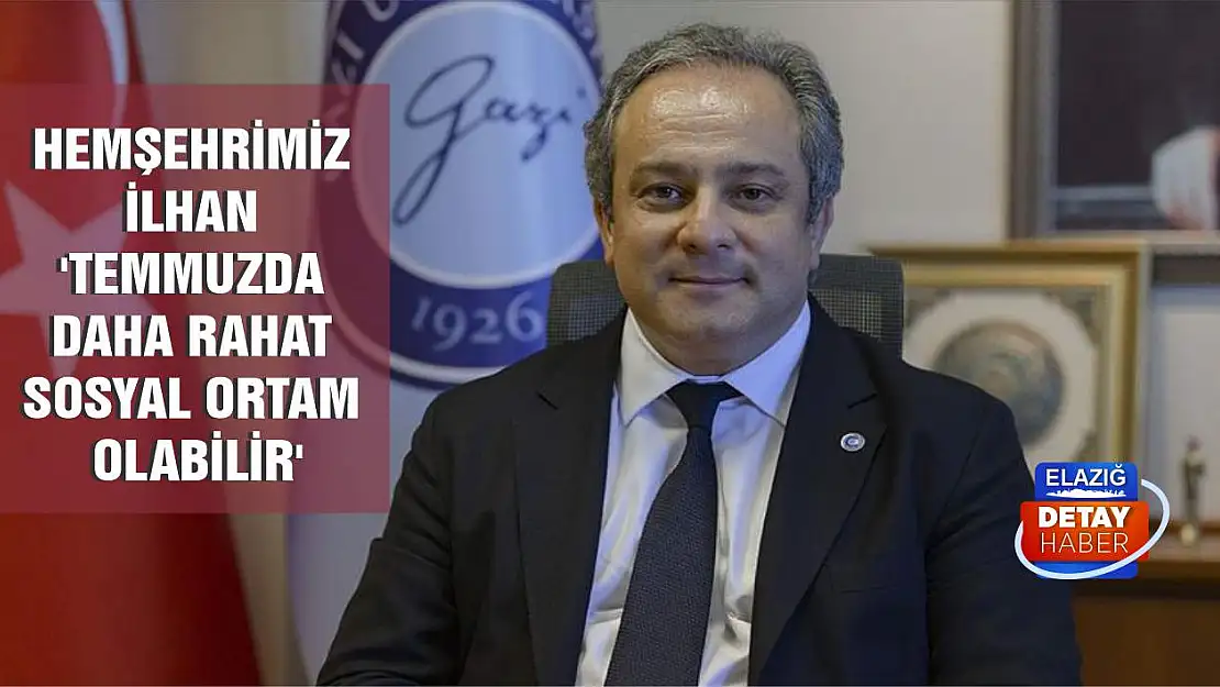 Hemşehrimiz İlhan 'Temmuzda daha rahat sosyal ortam olabilir'