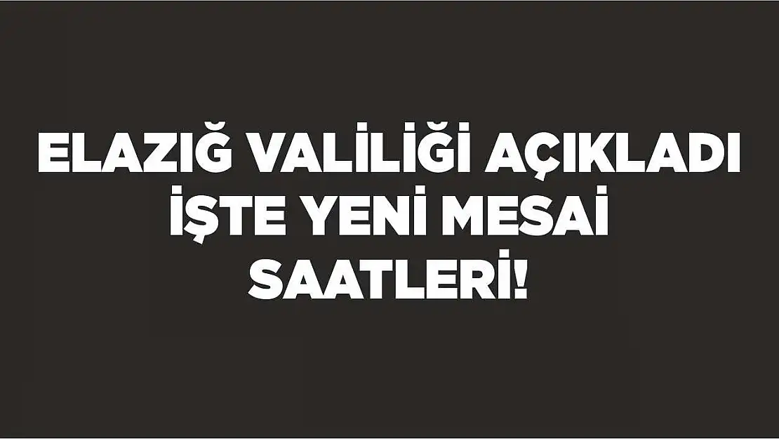 Elazığ Valiliği açıkladı!