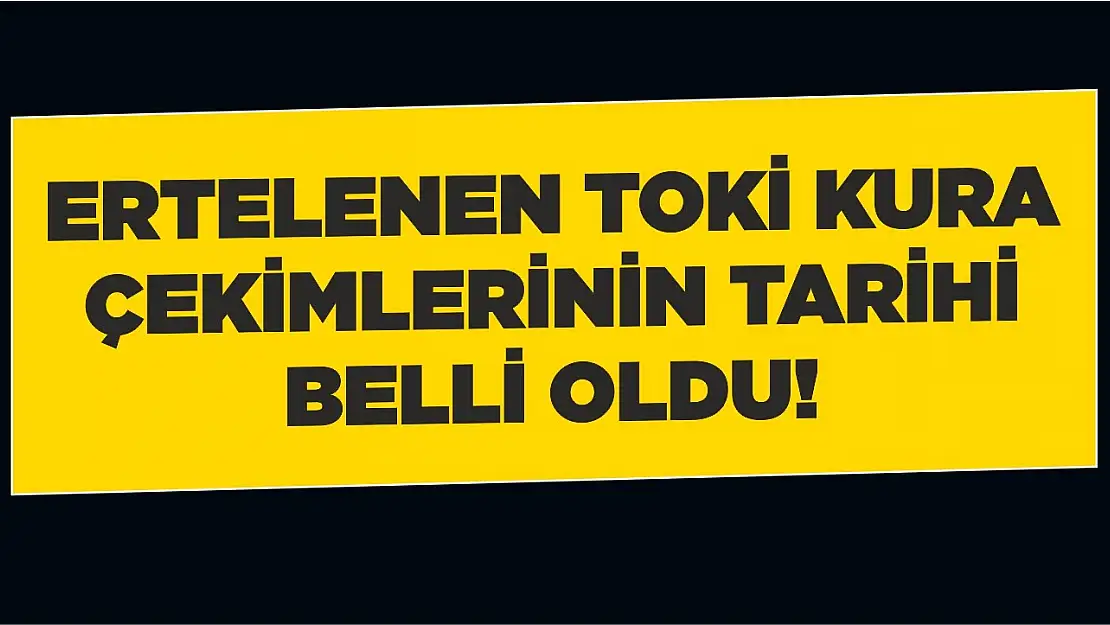 Ertelenen Toki Kura Çekimlerinin Tarihi Belli Oldu