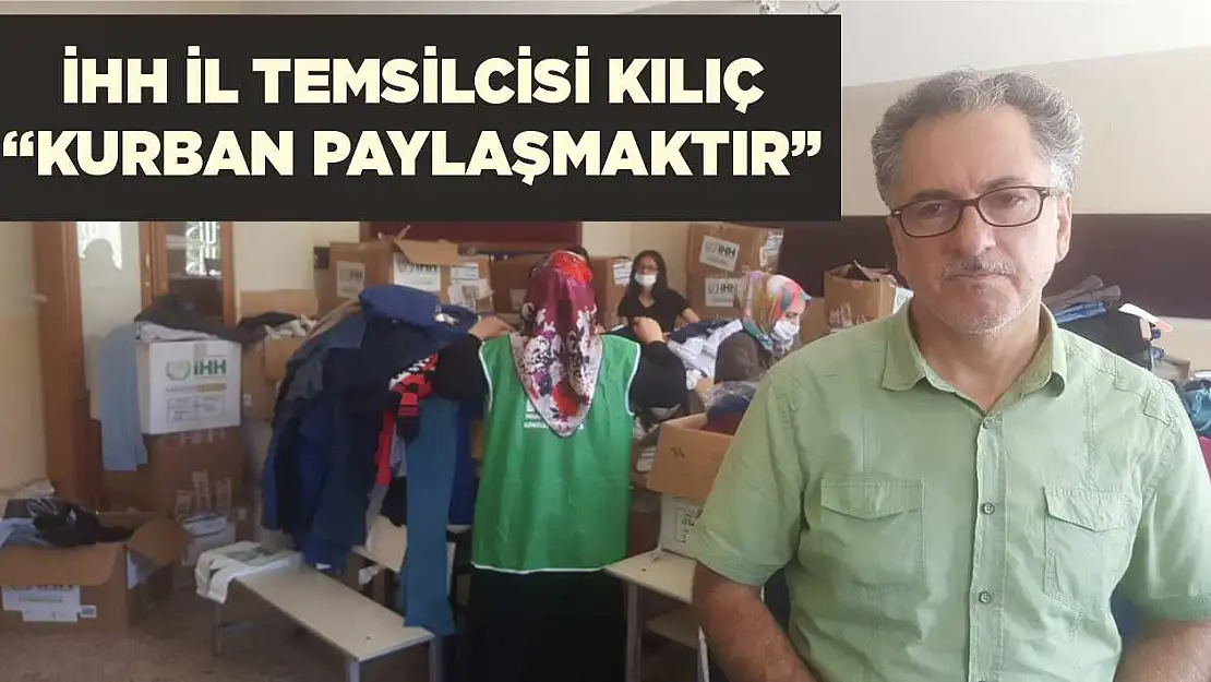 İHH İl Temsilcisi Kılıç 'Kurban Paylaşmaktır'