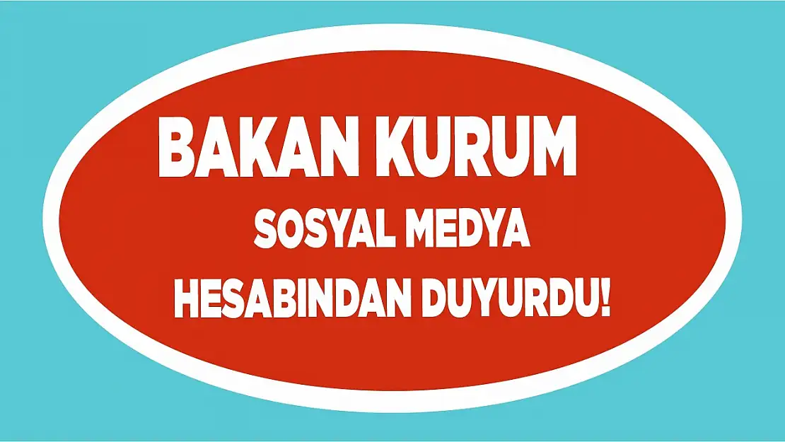 Bakan Kurum Sosyal Medya Hesabından Duyurdu