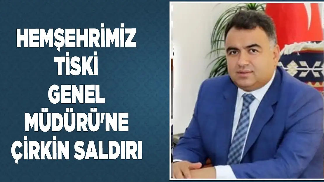 Hemşehrimiz TİSKİ Genel Müdürü'ne Çirkin Saldırı