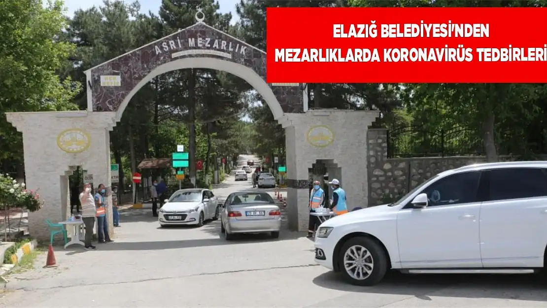 Elazığ Belediyesi'nden Mezarlıklarda Koronavirüs Tedbirleri